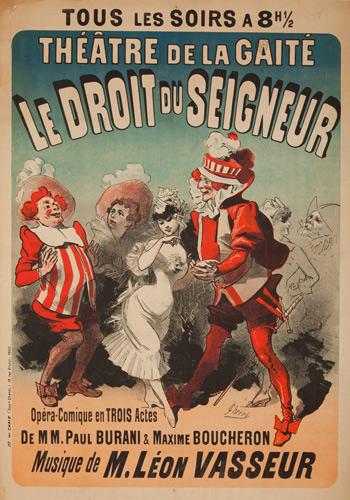 Théâtre de la Gaité / Le Droit du Seigneur. 1884: Artist: JULES CHÉRET (1936-1932) Size: 33 5/8 x 47 5/8 in./85.3 x 121.6 cm Imp. Chaix, Paris Le Droit du Seigneur (the Lord's right or prima nocta) has been featured in the plot of many classic tales