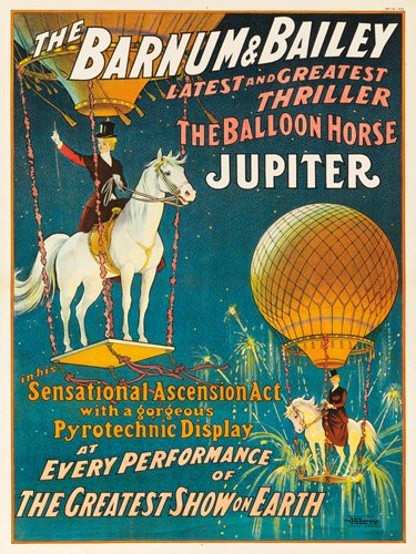 Barnum & Bailey / Jupiter. 1909: Artist: ANONYMOUS Size: 28 1/4 x 37 7/8 in./71.7 x 96 cm Strobridge Litho, Cincinnati Between 1909 and 1910, Barnum & Bailey featured a poised horse and rider which would seemingly float to the top of
