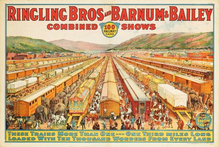 Ringling Bros and Barnum & Bailey / 100 Railway Car: Artist: ANONYMOUS Size: 41 x 27 1/2 in./104 x 70 cm Strobridge Litho, Cincinnati “To celebrate reaching the unprecedented size of their 100-car circus, Ringling Bros. and Barnum & Bailey Combined Sh