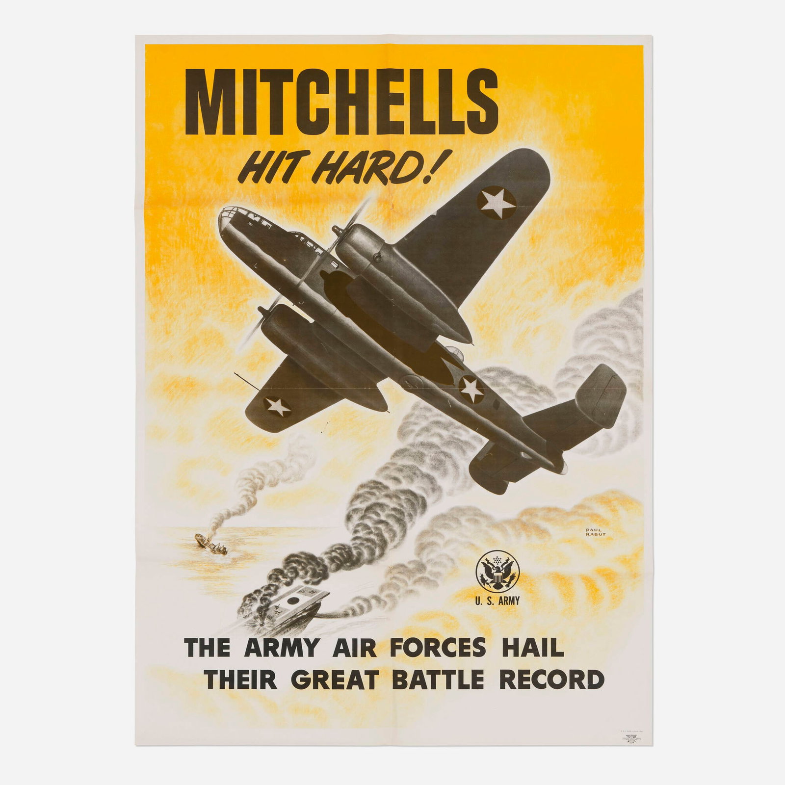 Paul Rabut, U.S. Army / Mitchells Hit Hard! vintage poster: Paul Rabut U.S. Army / Mitchells Hit Hard! vintage poster 1943 39.5 h x 28.625 w in (100 x 73 cm) The Mitchell bombers were exclusively used during World War II, but they were one of the most famous