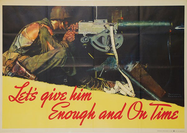 Norman Rockwell Let's give him Enough and On Time: Norman Rockwell "Let's give him Enough and On Time". Perhaps the rarest and most desirable of the World War II Posters by Norman Rockwell this one shows a tattered soldier firing the classic Browning 