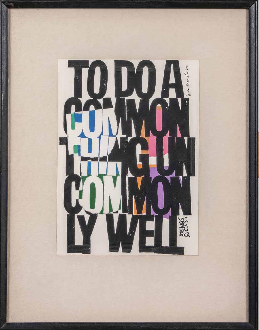 Sister Mary Corita Kent Print: "To do a Common Thing Uncommonly Well" Signed in plate at upper right. Sheet size 11 x 8 inches. Framed. Notice to bidders: Condition reports and additional photographs are provided by request as a co