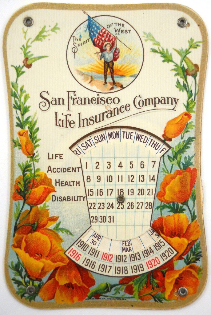 1910 San Francisco Life Insurance Co. Advertising C: This is a celluloid-faced Ten Year Calendar advertising San Francisco Life Insurance Company. The celluloid face is covered with golden California poppies and has a circular inset image of a miner wit