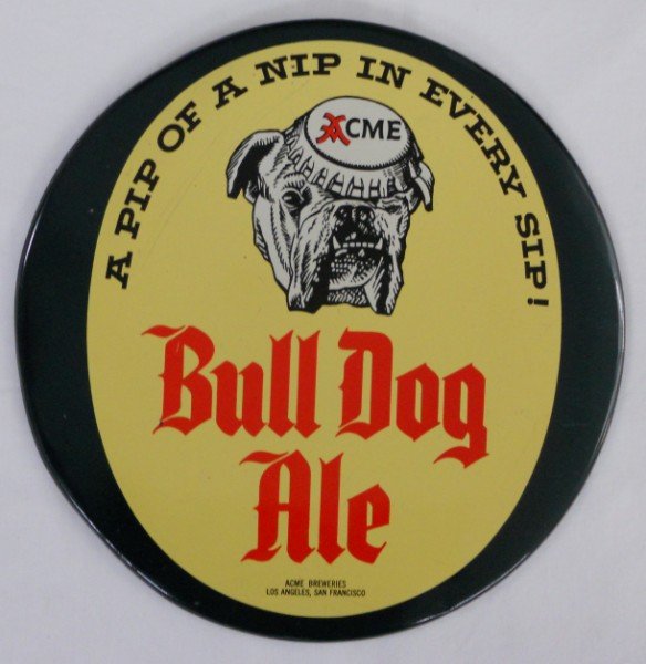 Acme Bull Dog Ale T.O.C. Button sign: Tin over cardboard 9" Button sign for Acme Bull Dog Ale from Acme Breweries Los Angeles and San Francisco, California. This is a colorful sign with great graphics featuring the Acme Bull Dog! This is