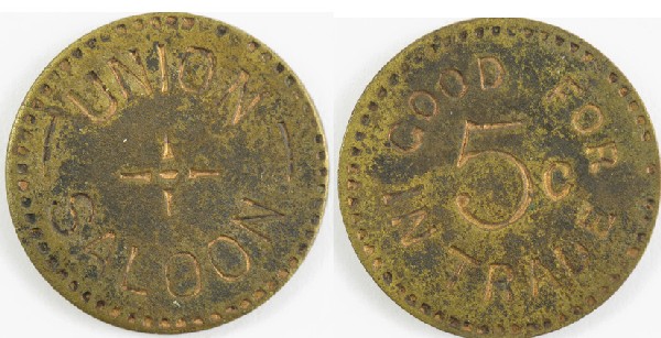 Union Saloon Token: Watsonville,CA - Santa Cruz County - Judge John H. Watson laid out the town in 1852 and it was incorporated in 1868. : 5 c I.T. -