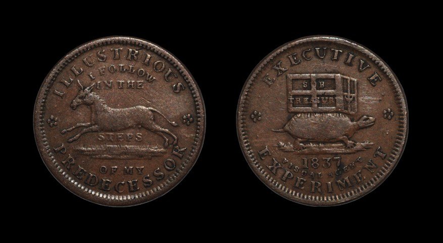 United States - 1837 Executive Experiment - Hard Times : Dated 1837. Obv: a running ass with I FOLLOW IN THE STEPS OF MY ILLUSTRIOUS PREDECESSORS legend. Rev: a tortoise carrying a crate marked SUB TREASURY with date and FISCAL AGENT below and EXECUTIVE EXP