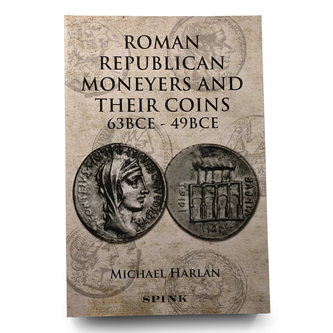 Roman Republican Moneyers and Their Coins 63CE - 49BCE: 2015 A.D. Michael Harlan - London, 2015, card covers, 266 pp, monochrome images; new. 740 grams, 23.5 x 15.7 cm (9 1/4 x 6 1/8 in.). [No Reserve] Property of a North London, UK, gentleman. TimeLine Au