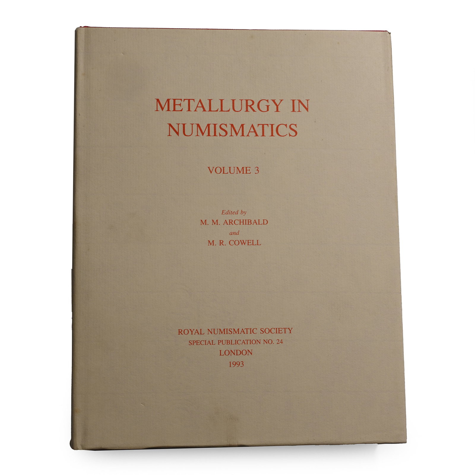 Metallurgy in Numismatics, Volume 3 - Royal Numismatic Society Special Publication No. 24: 1993 A.D. M.M. Archibald and M.R. Cowell - London, 1993, hardcover with dustjacket, 246 pp, monochrome images. 1 kg, 25.5 x 19.7 cm (10 x 7 3/4 in.). [No Reserve] Property of a North London, UK, gentl