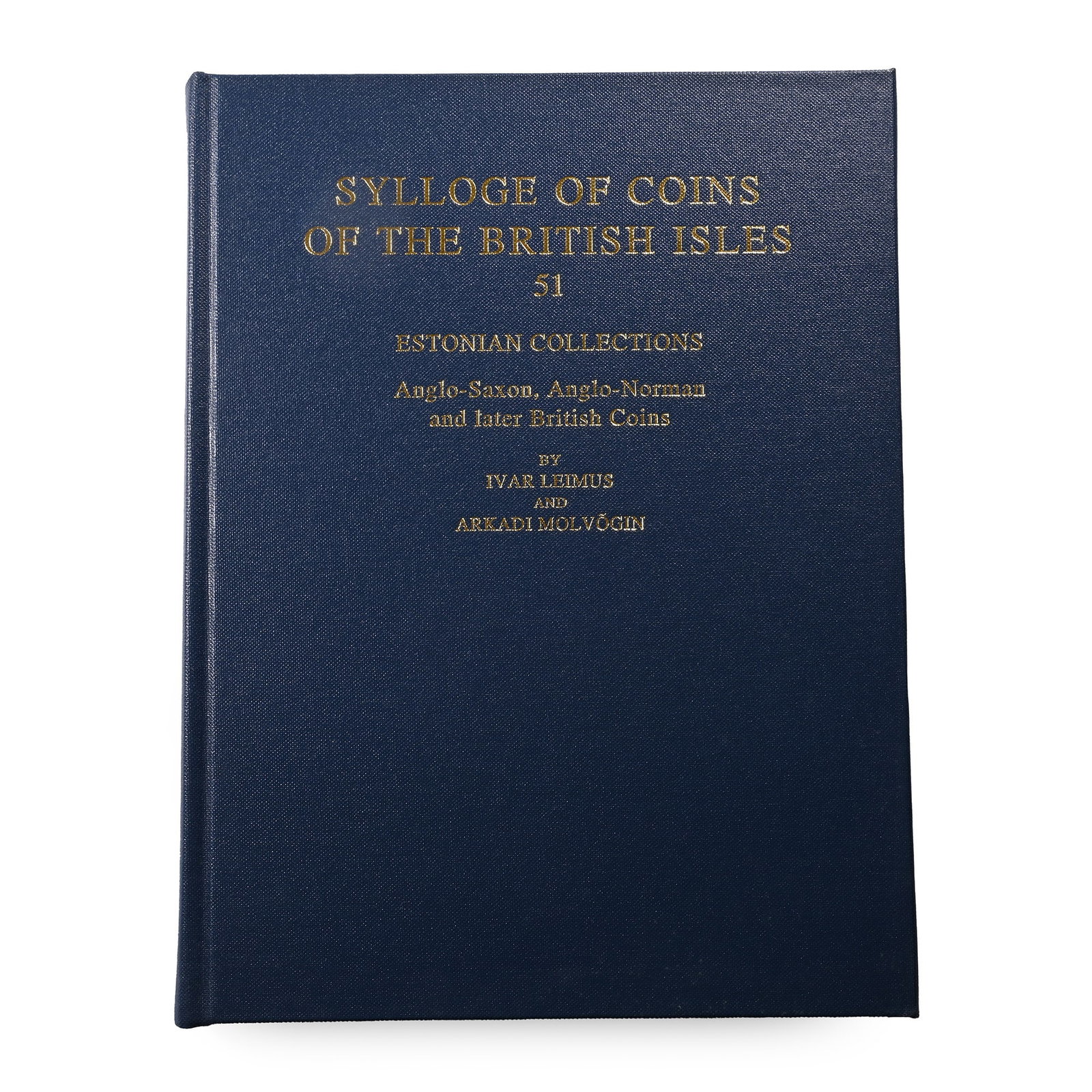 Sylloge of Coins of the British Isles, 51 - Estonian Collections - Anglo-Saxon, Anglo-Norman and: 2001 A.D. Ivar Leimus and Arkadi Molvogin - London, 2001, hardcover, 237 pp, monochrome images. 1.02 kg, 25.8 x 19.7 cm (10 1/8 x 7 3/4 in.). [No Reserve] Property of a North London, UK, gentleman. Ti