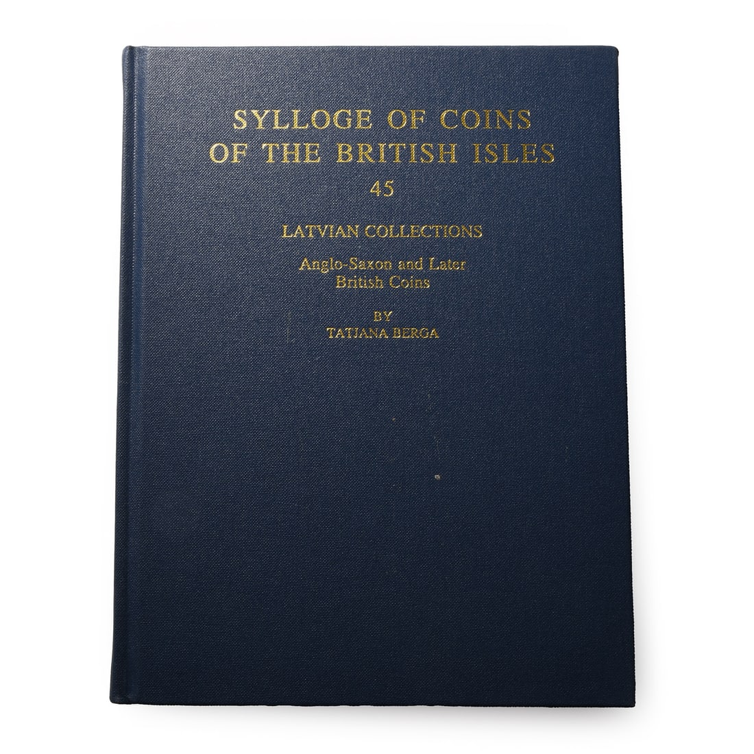 Sylloge of Coins of the British Isles 45 - Latvian Collections - Anglo-Saxon and Later British Coins: 1996 A.D. Tatjana Berga - Oxford, 1996, hardback with cloth covers, 78 pp; new. 537 grams, 25.5 x 19.5 cm (10 x 7 3/4 in.). [No Reserve] Property of a North London, UK, gentleman. TimeLine Auctions fo