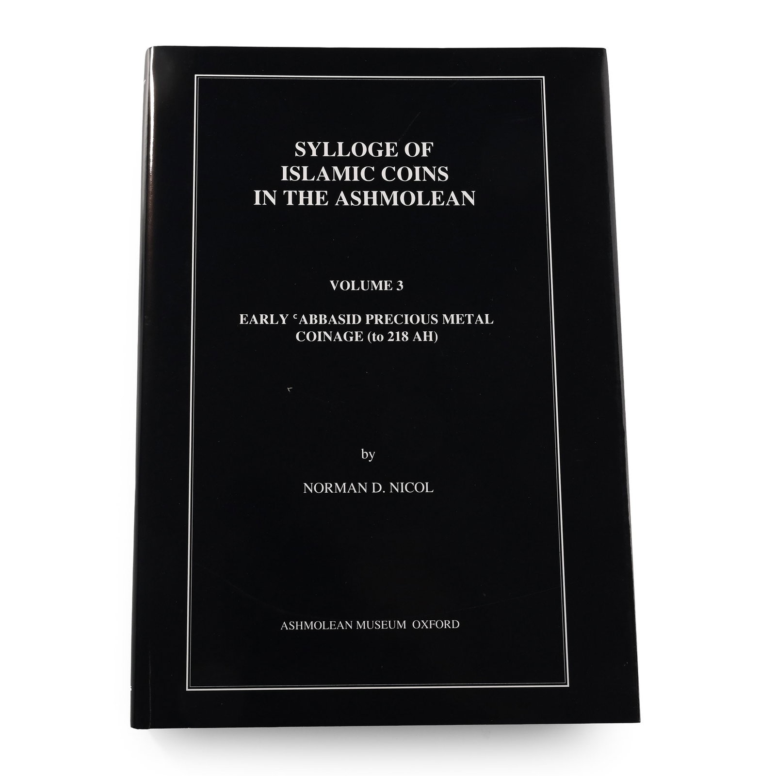 NEW BOOK: Sylloge of Islamic Coins in the Ashmolean Volume 3 - Early Abbasid Precious Metal Coinage (1 of 1)