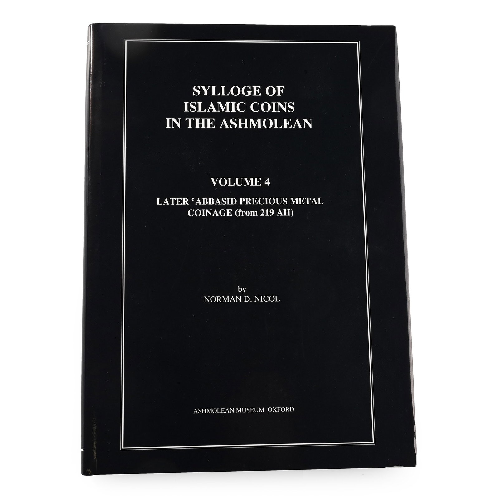 NEW BOOK: Sylloge of Islamic Coins in the Ashmolean Volume 4 -Early Abbasid Precious Metal Coinage (1 of 1)