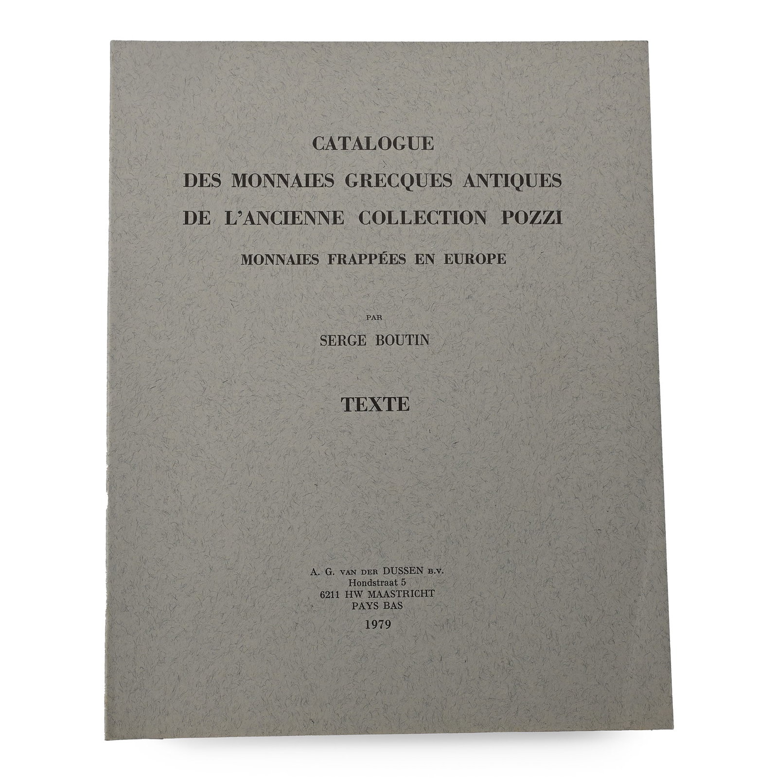 NEW BOOK: Catalogue Des Monnaies Grecques Antiques De L'Ancienne Collection Pozzi - Monnaies: 1979 A.D. Serge Boutin - Maastricht, 1979, card covers, 290 pp; as new. 1.15 kg, 28 x 22.5 cm (11 x 8 3/4 in.). [No Reserve] Property of a North London, UK, gentleman. TimeLine Auctions follows a rigo