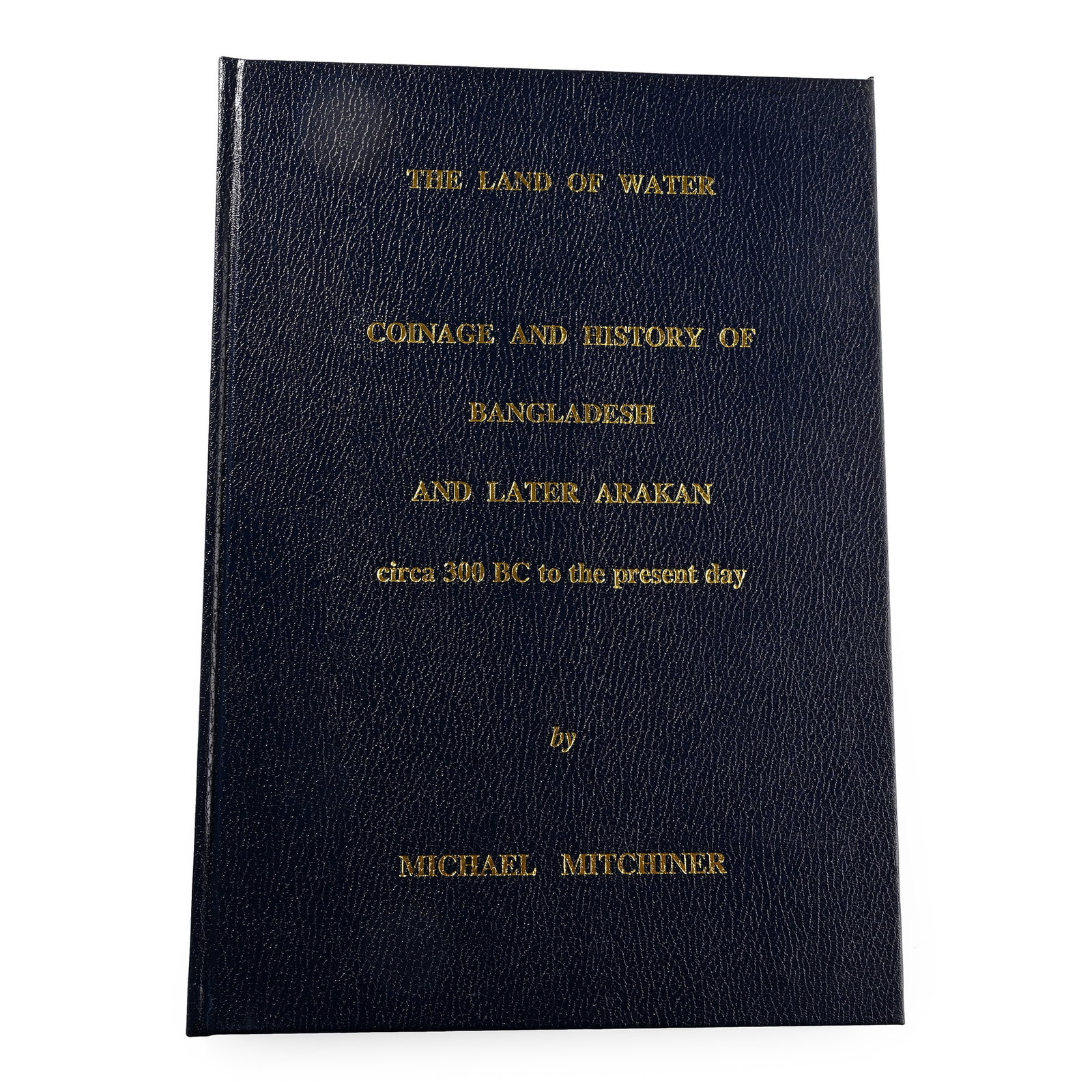 NEW BOOK: The Land of Water - Coinage and History of Bangladesh and Later Arakan circa 300 BC to the (1 of 1)