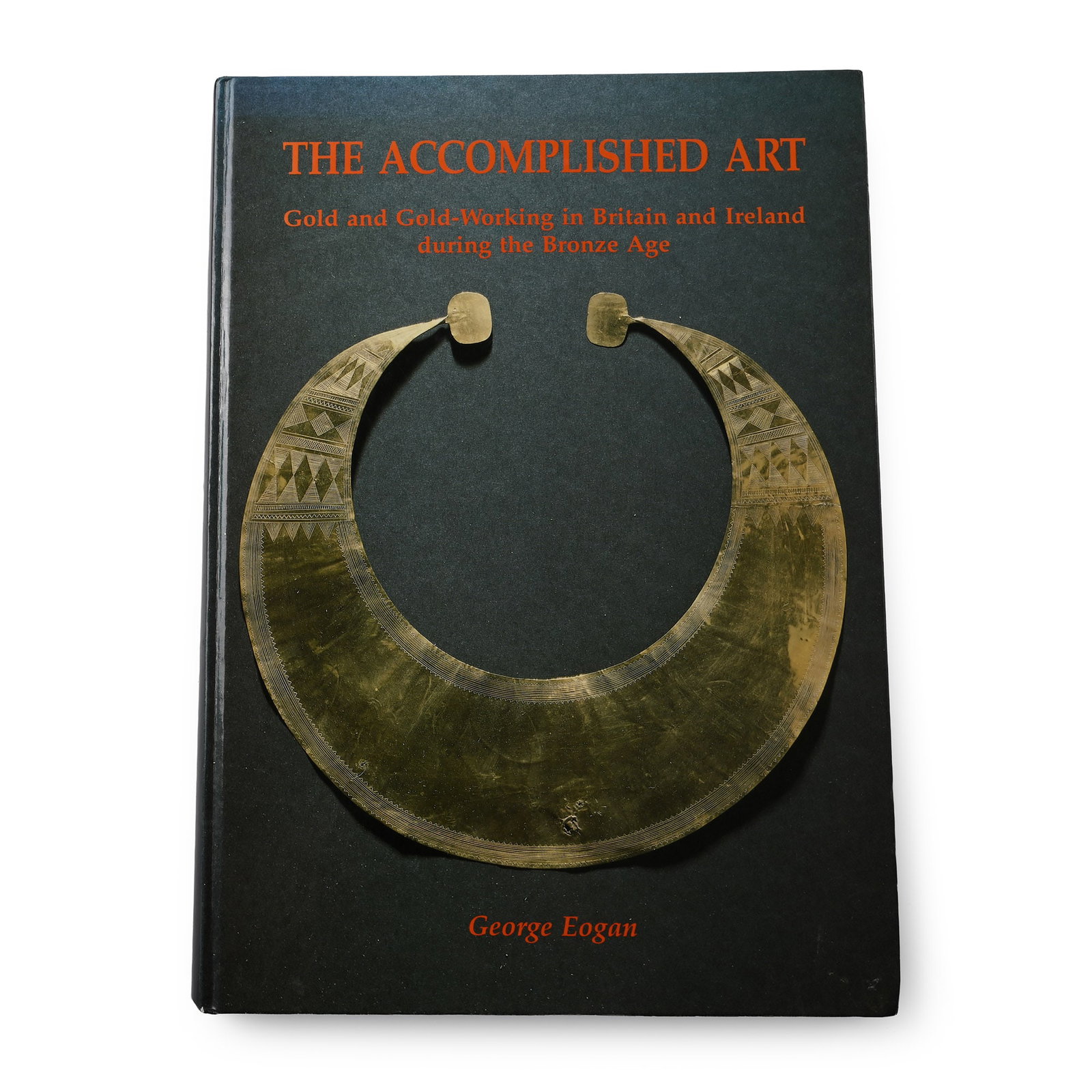The Accomplished Art - Gold and Gold-Working in Britain and Ireland During the Bronze Age (1 of 1)