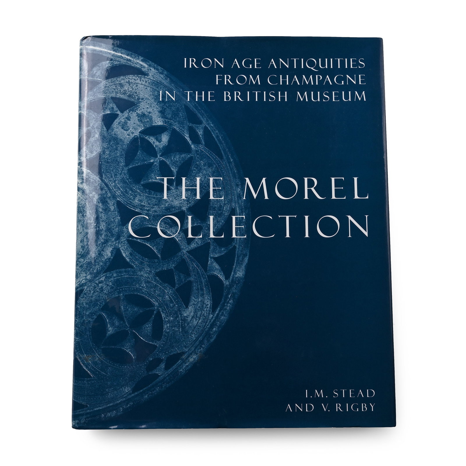 Iron Age Antiquities from Champagne in the British Museum - The Morel Collection: 1999 A.D. I.M. Stead & V. Rigby -London, 1990, hardback with dustwrapper, 187 pp, 200 monochrome plates. 1.85 kg, 28.5 x 22.5 cm (11 1/4 x 8 7/8 in.). [No Reserve] Property of a North London, UK, gent
