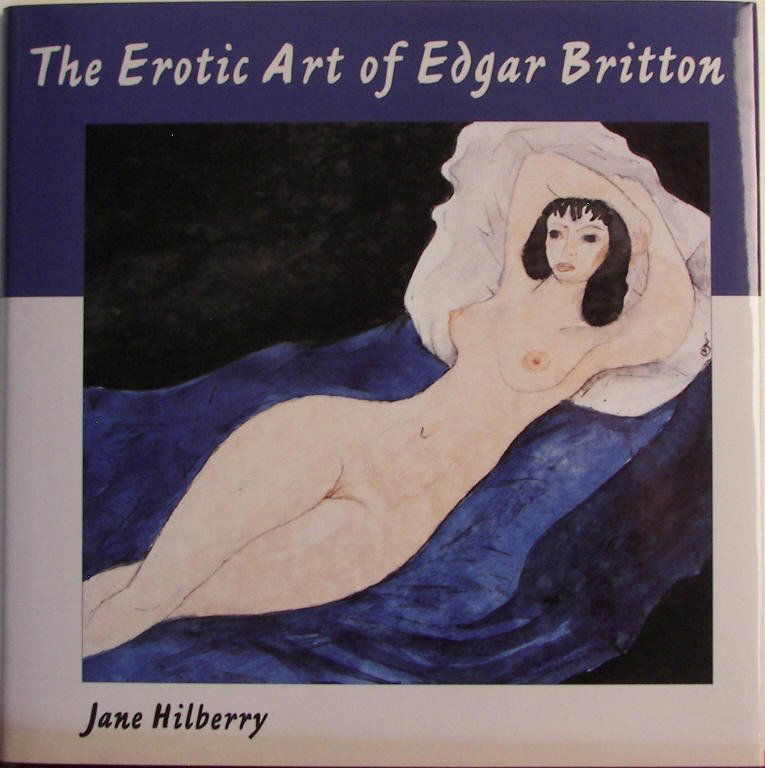 "The Erotic Art of Edgar Britton" book: "The Erotic Art of Edgar Britton" book Edgar Britton Book, "The Erotic Art of Edgar Britton", By Jane Hilberry, Pen signed and numbered by Jane on last page with 69/150, 10" x 10", 139 pages,
