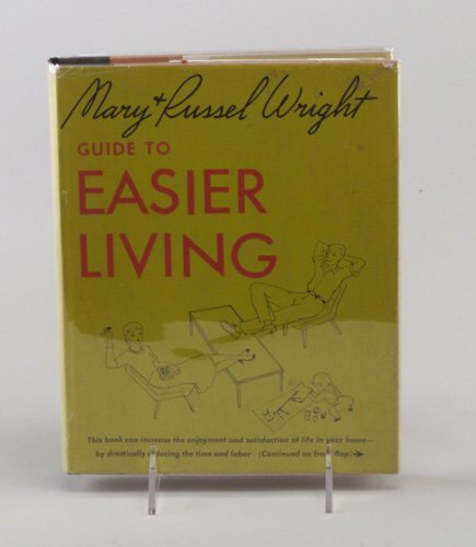 MARY AND RUSSEL WRIGHT: GUIDE TO EASIER: MARY AND RUSSEL WRIGHT: GUIDE TO EASIER LIVING, illustrated by James Kingland, pub. by Simon and Schuster, New York, 1951. (Details Mary and Russel Wrights' practical approach to every facet of home l