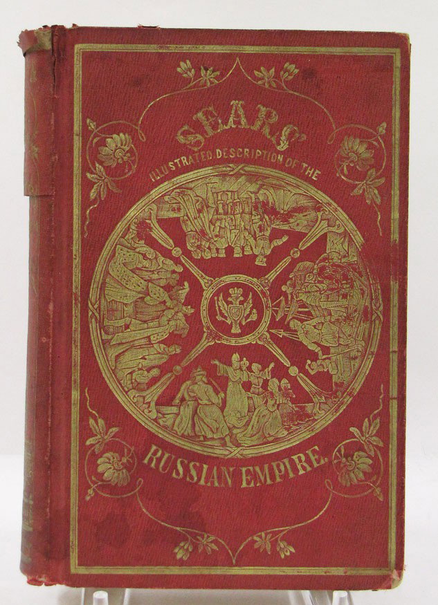 TRAVEL/19TH C.: SEARS, ROBERT: An Illustrated Description Of The RUSSIAN EMPIRE New York: Robert Sears, 1855, gold embossed red cloth, 8vo (corner and spine roughness) Prov.: collection of Henry Sigourney, Cambridge, MA