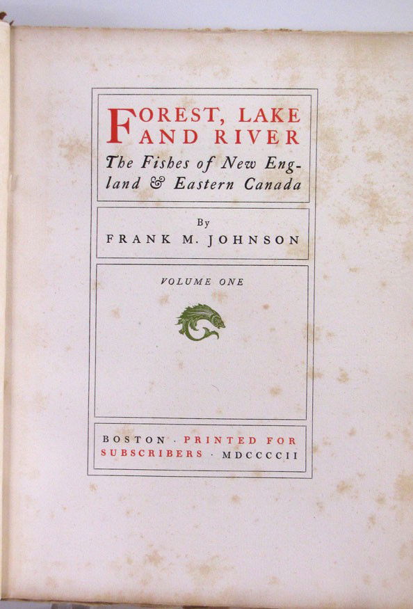 SPORTING/FISHING: (on 2) JOHNSON, FRANK M.: Forrest, Lake and Rivery, The Fishes of New England and Eastern Canada, 2 vols. Limited 1st ed., 12/350 copies Boston: printed for subscribers, University Press, Cambridge, 1902 embossed soft leather,