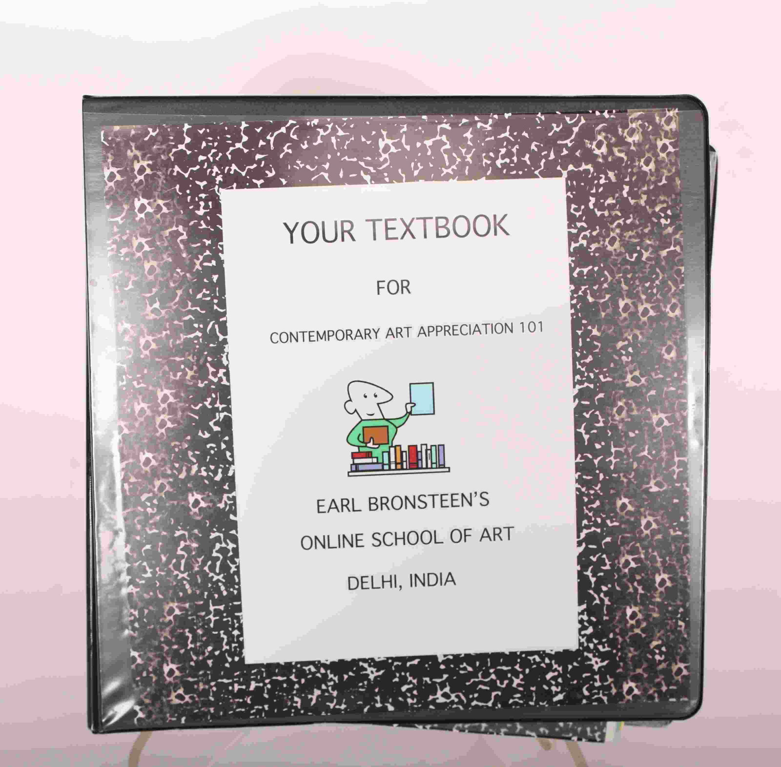 Earl Bronsteen's "Your Textbook for Cont. Art": Earl Bronsteen's "Your Textbook for Contemporary Art Appreciation 101" for his fanciful online school of art Delhi, India. A flavorful lesson in contemporary art, bound in a binder format. Published 2
