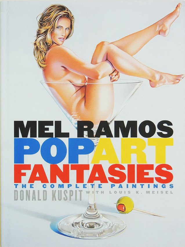catalogue raisonné with the paintings of Mel Ramos: a catalogue raisonné with the paintings of the artist Mel Ramos POPART FANTASIES, the complete paintings by Donald Kuspit with Louis K. Meisel 240 pages, publisher: Watson Guptill language: english,