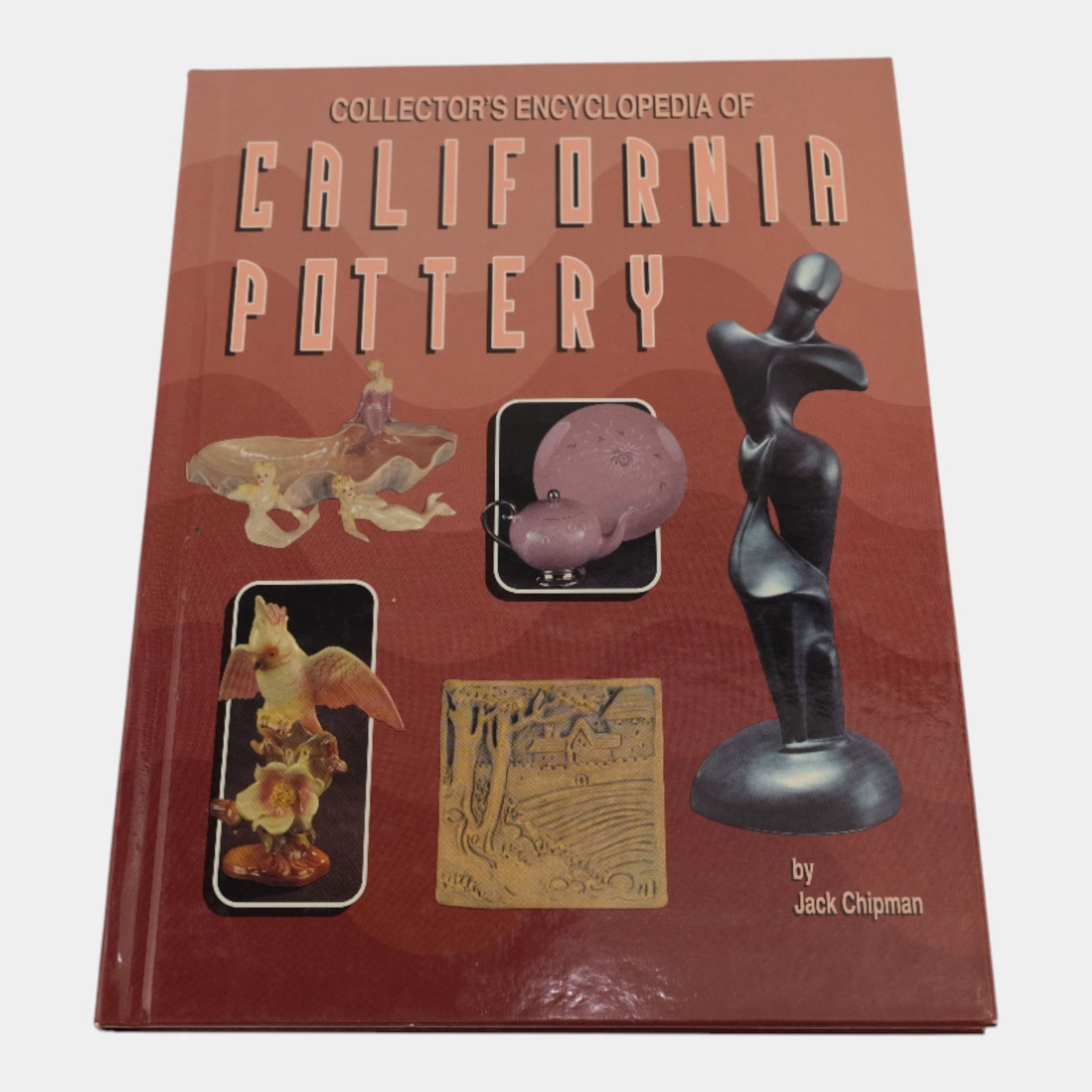 Collectors Encyclopedia Of California Pottery Reference Book By Jack Chipman (1 of 1)