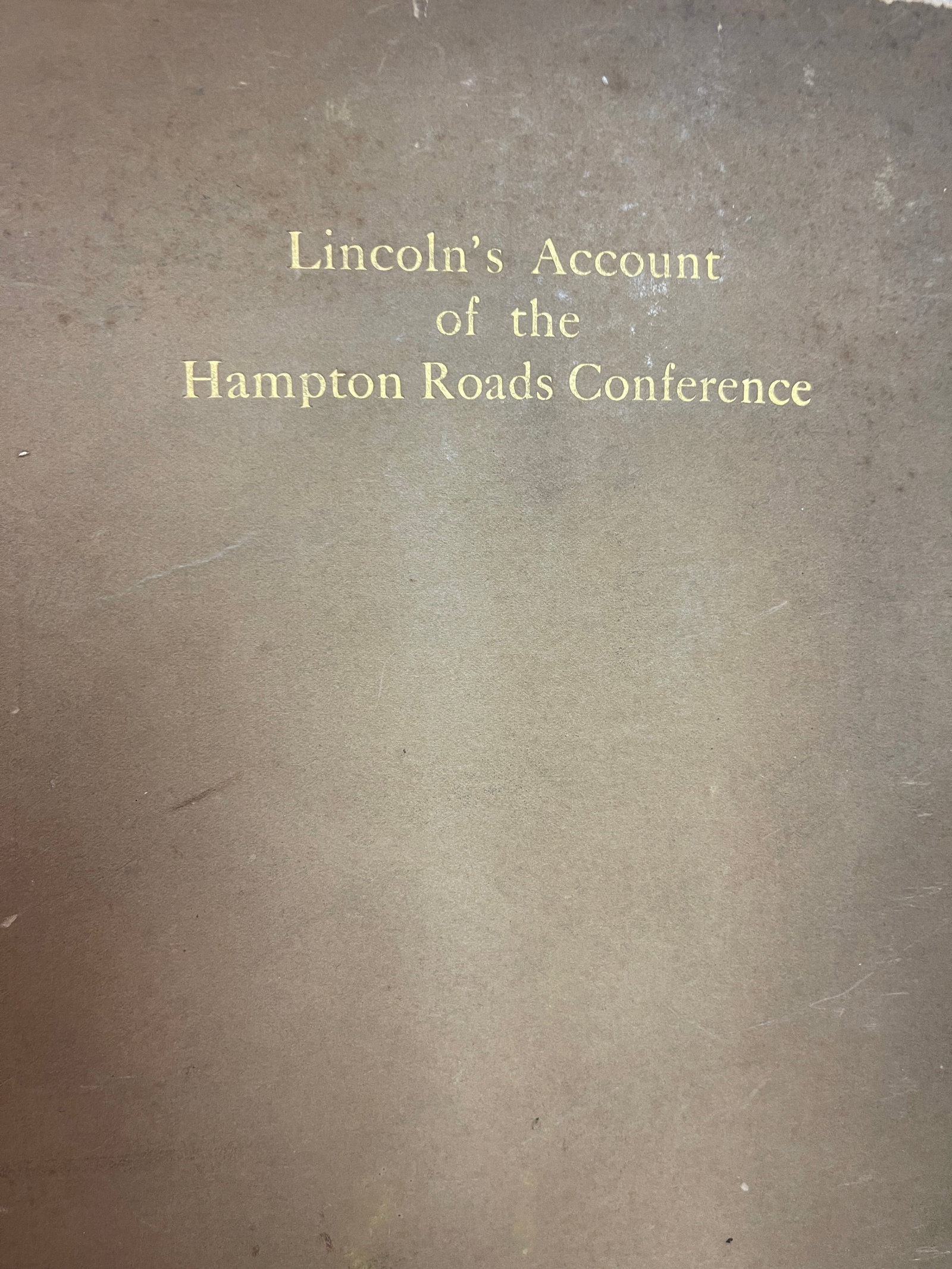 "Lincoln's Account of the Hampton Roads Conference": "Lincoln's Account of the Hampton Roads Conference", 1910, Plainfield New Jersey, Privately Published By The Lincoln Fellowship, from the Chapin family estate.
