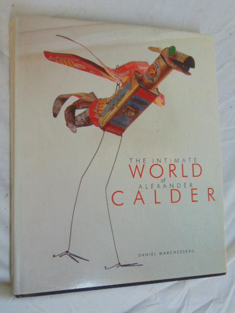 Art book, The Intimate World of Alexander Calder ; "The: Art book, The Intimate World of Alexander Calder ; "The Intimate World of Alexander Calder," Daniel Marchesseau, Translated by Eleanor Levieux and Barbara Shuey, Solange Thierry Editeur, Paris, Distri