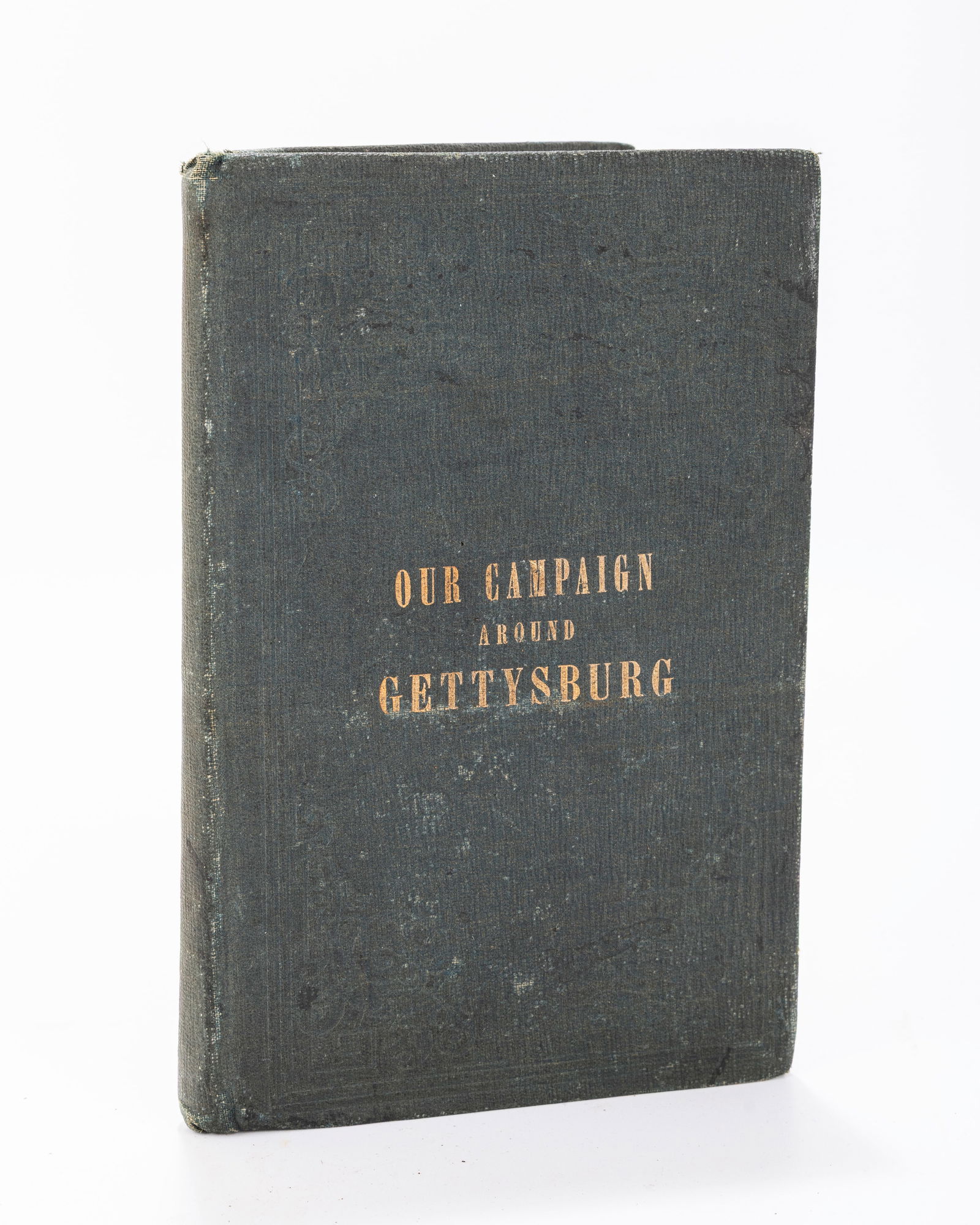 OUR CAMPAIGN AROUND GETTYSBURG, BEING A MEMORIAL OF WHAT WAS ENDURED, SUFFERED AND ACCOMPLISHED BY (1 of 2)