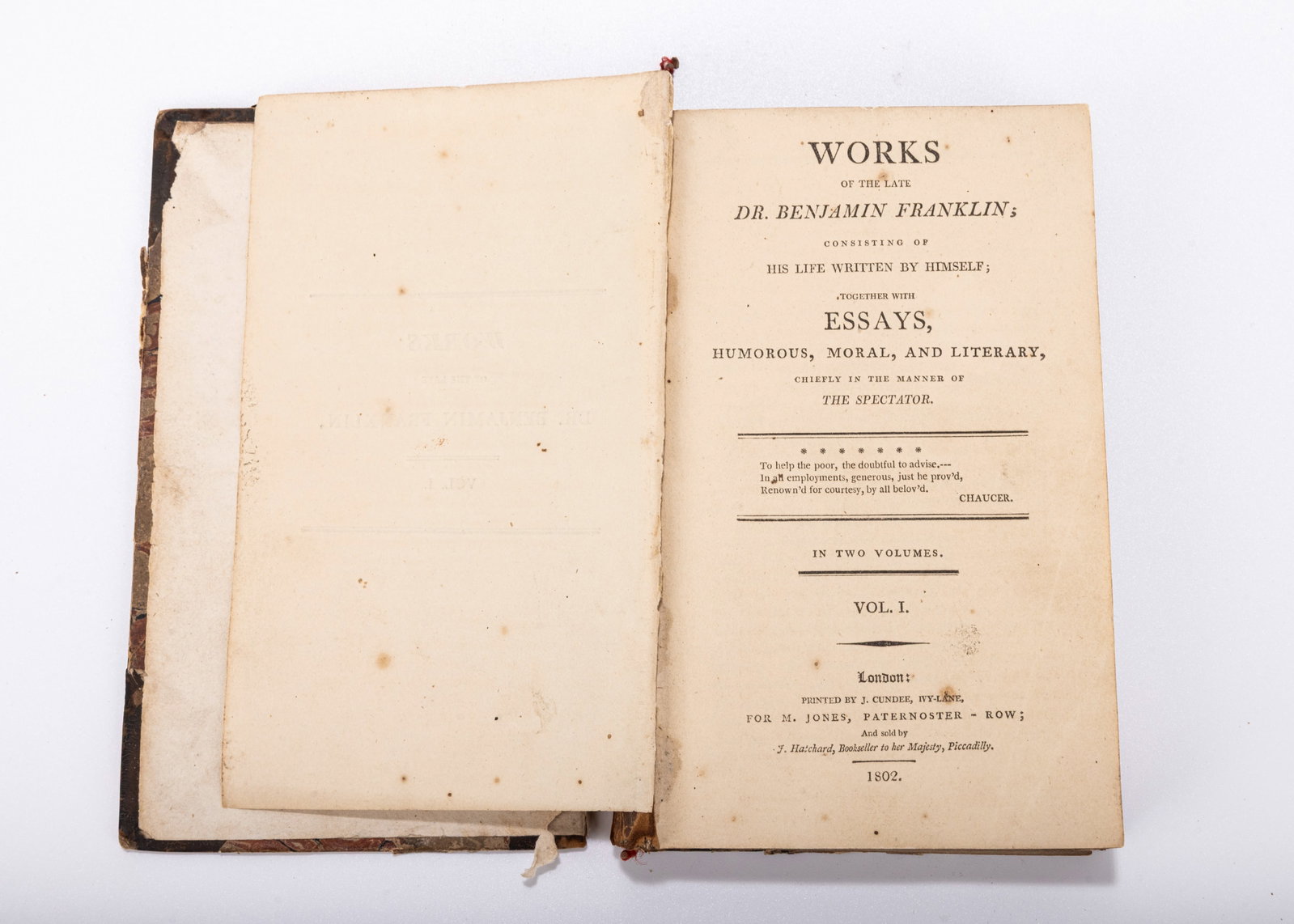 WORKS OF THE LATE DR. BENJAMIN FRANKLIN CONSISTING OF HIS LIFE WRITTEN BY HIMSELF TOGETHER WITH: WORKS OF THE LATE DR. BENJAMIN FRANKLIN CONSISTING OF HIS LIFE WRITTEN BY HIMSELF TOGETHER WITH ESSAYS, HUMOUROUS, MORAL, AND LITERARY "1802". Volume I only., Published in London by j. Cundee for M. J