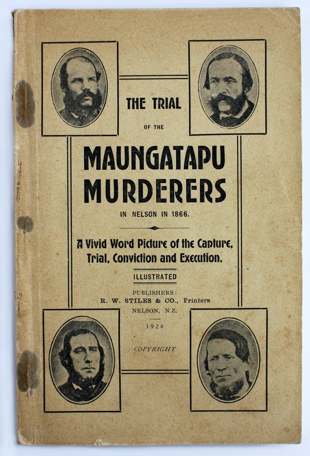 The Maungatapu Mountain Murders: A narrative of the murder of five men between the Wakamarina River and Nelson by Burgess, Levy, Kelly and Sullivan in 1866.... Nelson: R.W. Stiles & Co 1924. 158p, illus on 4 l. Short tear on title pa