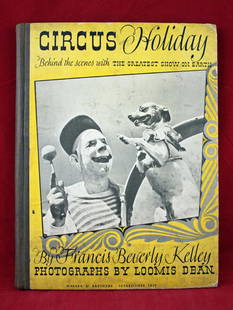 Circus Holiday Behind The Scenes: Circus Holiday Behind The Scenes with The Greatest Show on Earth. Author Francis Beverly Kelly, Photographs by Loomis Dean, Harper Brothers Publishers, New York, London. First edition 1942. Fifty five