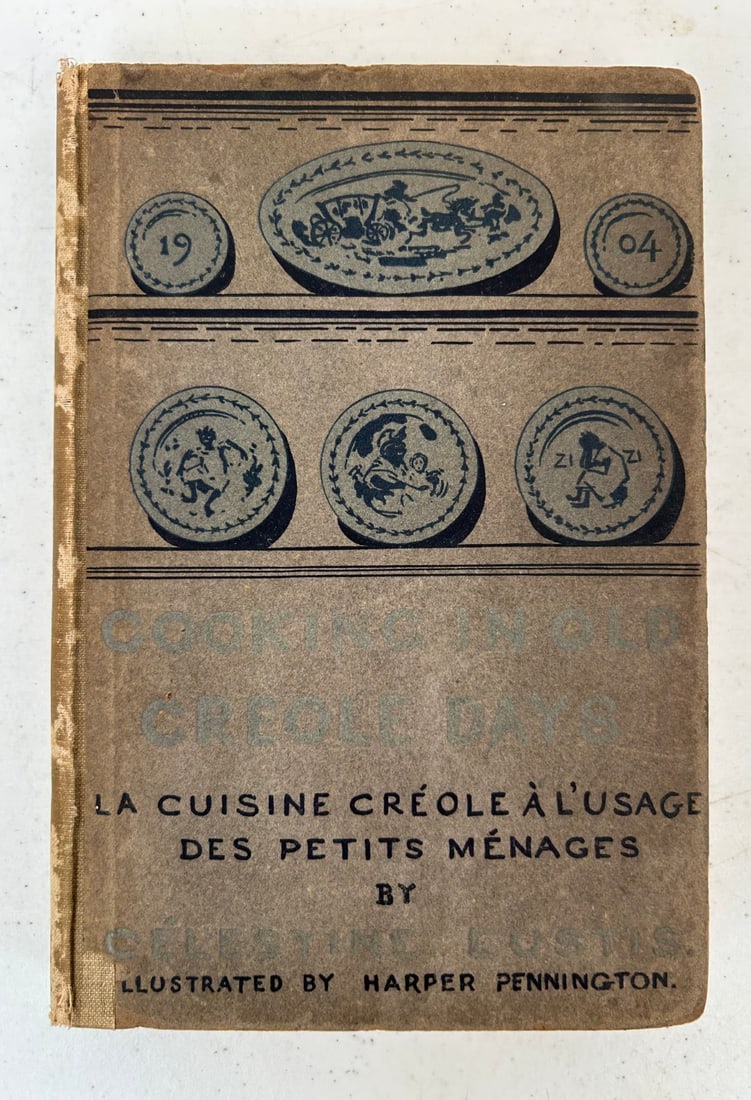 1st Ed Cooking in the Old Creole Day, Eustis, 1904: 1 Hardcover 1st Edition Cooking in the Old Creole Day (La Cuisine Creole a L'Usage de Petit Menages) by Celestine Eustis with introduction by S. Weir Mitchell Illustrated by Harper Pennington publishe