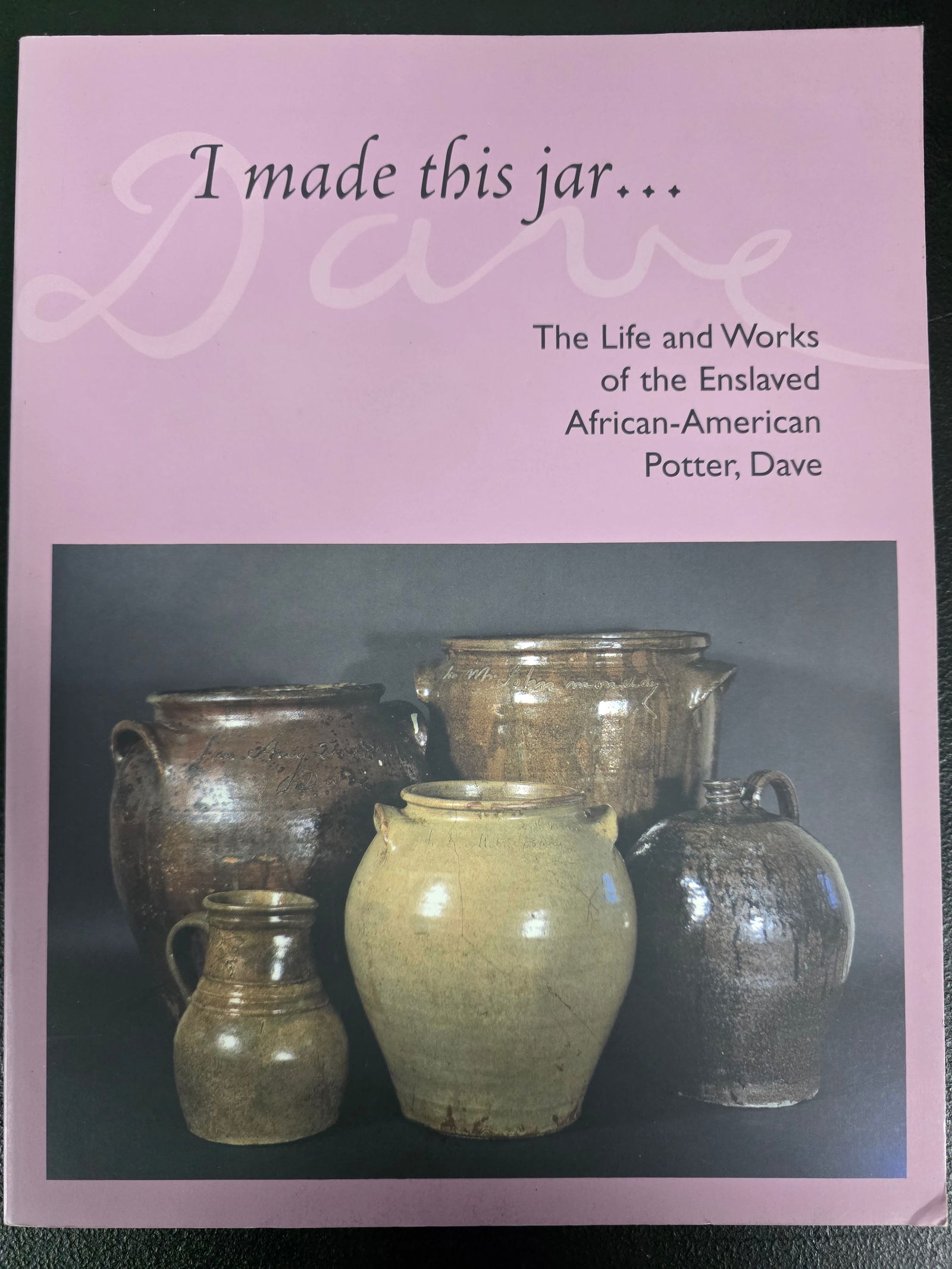 I Made This Jar Paperback Book: I Made This Jar: The Life & Works of The Enslaved African-American Potter, Dave Paperback Book