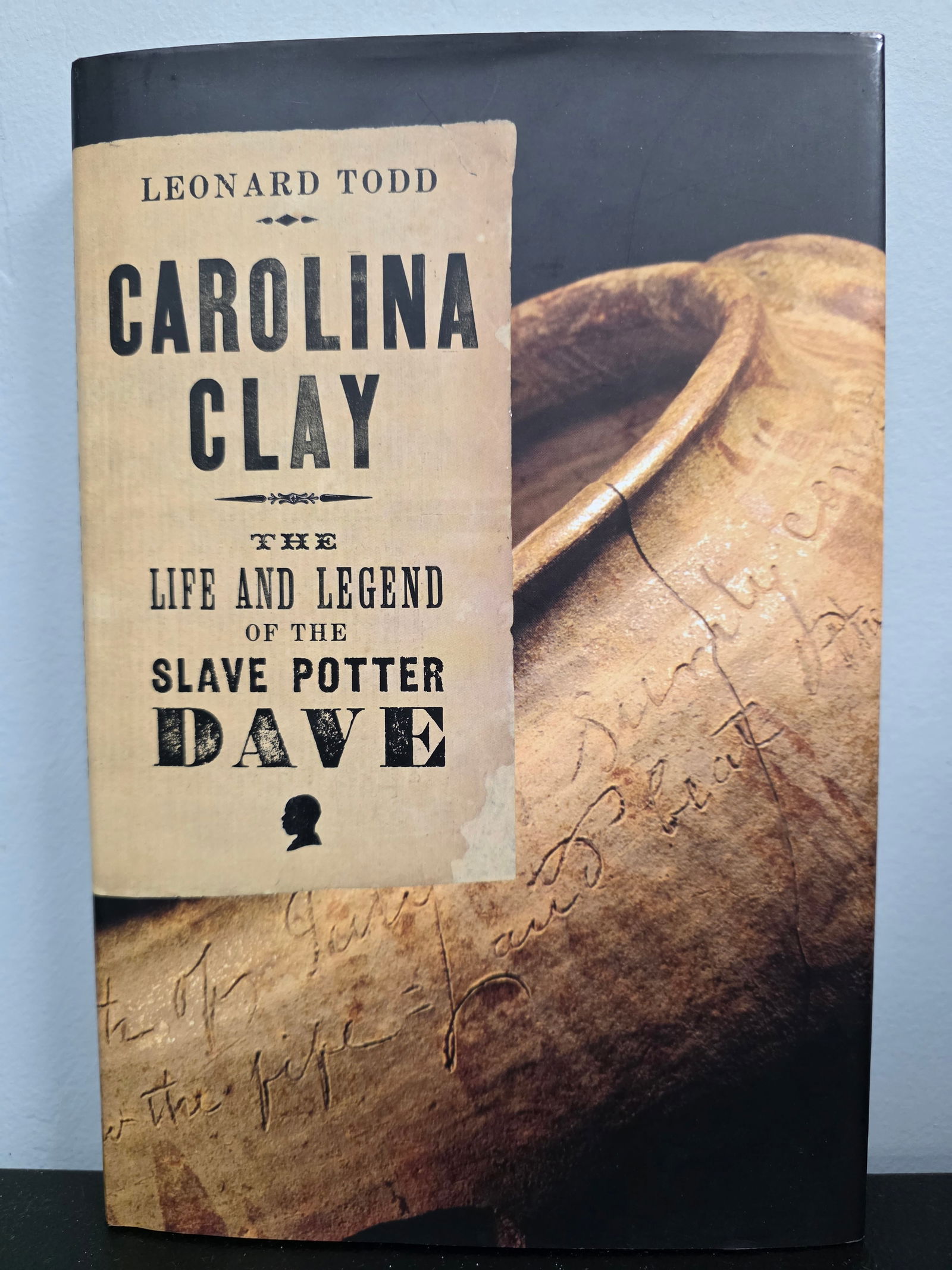 Carolina Clay " The Life & Legend of Slaved Potter Dave By: Leonard Todd: Carolina Clay " The Life & Legend of Slaved Potter Dave By: Leonard Todd