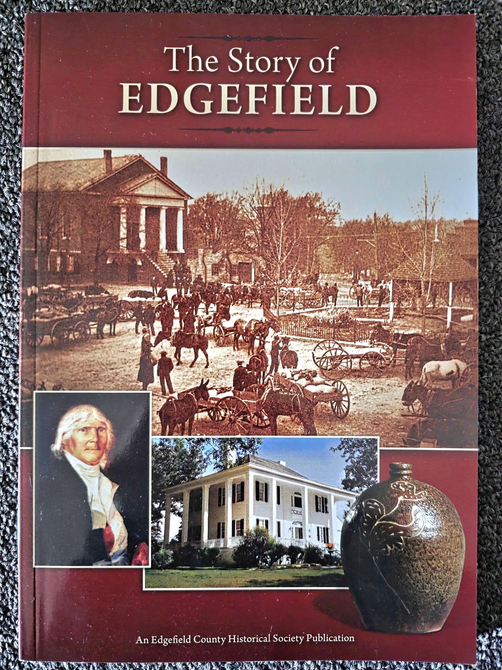 The Story of Edgefield, SC Book By: Edgefield County Historical Society Publication: The Story of Edgefield, SC Book By: Edgefield County Historical Society Publication