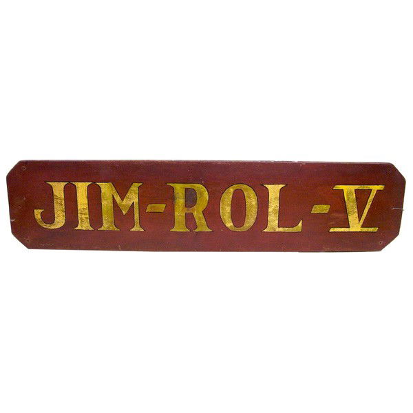 Yacht name board reads "JIM-ROL-V": NAME BOARD. Yacht name board painted with painted letters in gold with black outline. JIM - ROL - V. This name board was in use and shows expected wear. 9 ½" X 40 ½".