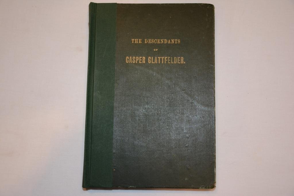 Casper Glattfelder of Glattfelden, Canton Zurich: Antique Book Titled: Records of Casper Glattfelder of Glattfelden, Canton Zurich, Switzerland, Immigrant 1743, and of His Descendants, in Part, Comprising 861 Families. Author: Glatfelter, Noah Miller
