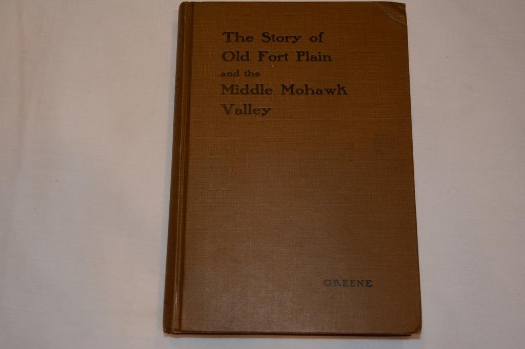Old Fort Plain and the Middle Mohawk Valley: Rare Book Titled: The Story of old Fort Plain and the Middle Mohawk Valley. Author: Greene, Nelson. First Edition. Publishing Place: Fort Plain (NY). Binding: Hard Cover. Year: 1915. Very scarce. Octa