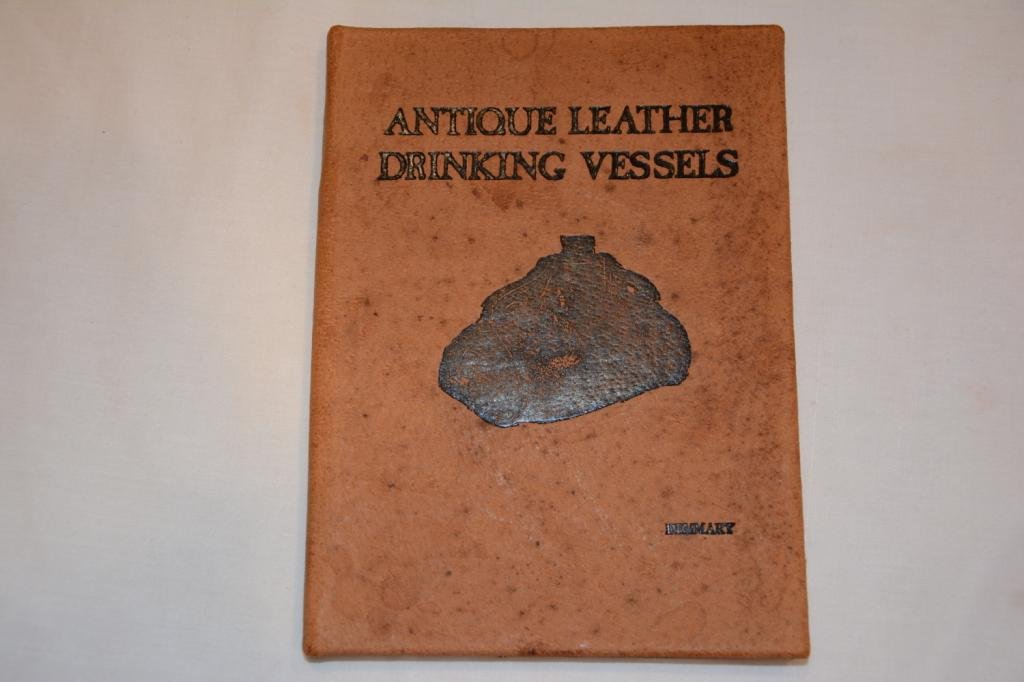 SIGNED. Antique Leather Drinking Vessels: Rare Book Titled: Antique Leather Drinking Vessels. A Small History of the Craft and a Survey of the Vessels. Author: Demmary, D. Kent. Publishing Place: Indianapolis. Year: 1976. Book Number 6 Signed