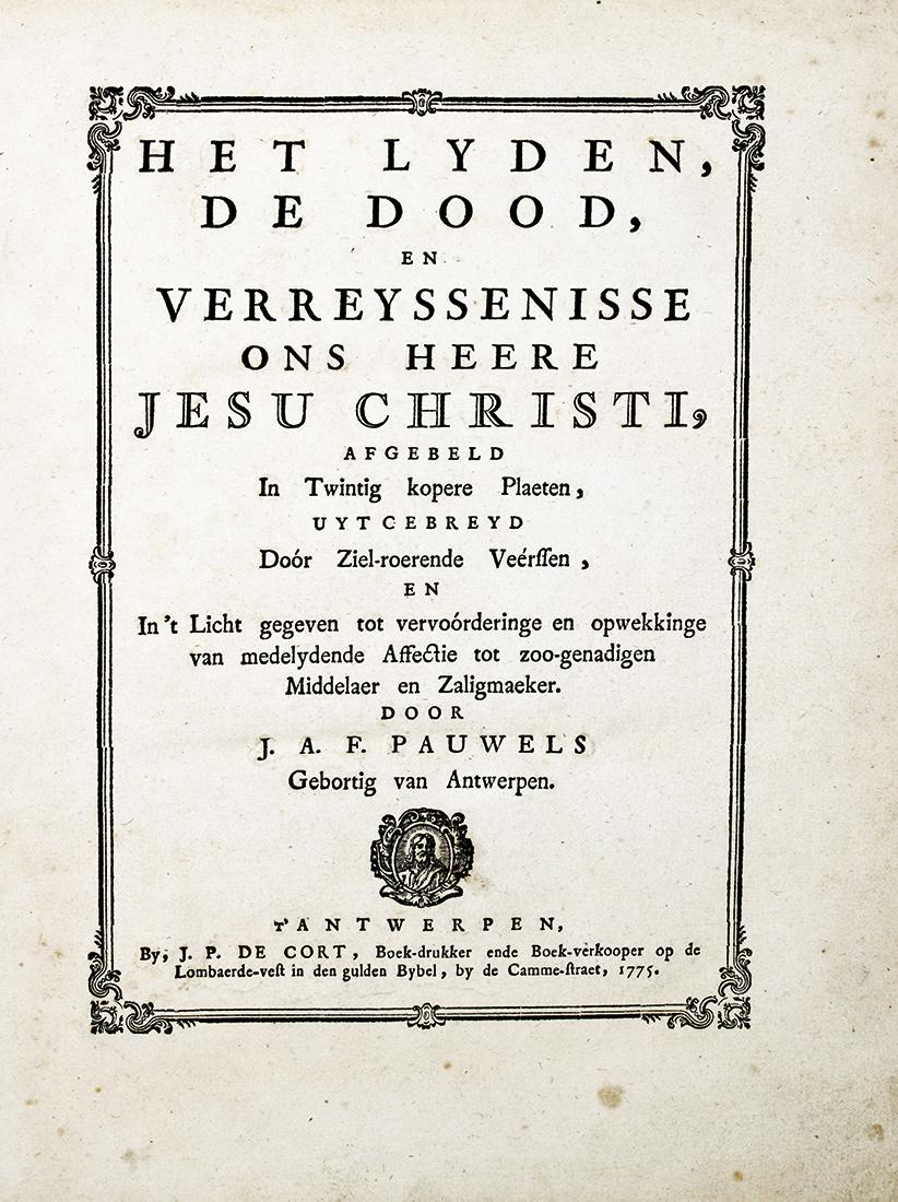 Pauwels, Het Lyden, de Dood, en Verreyssenisse…: Pauwels J.A.F, Het Lyden, de Dood, en Verreyssenisse ons heere Jesu Christi, afgebeld In Twintig kopere Plaeten... Antwerpen, J.P. de Cort, 1775. In-4° (mm 280x210). Pagine 72 con 20 tav