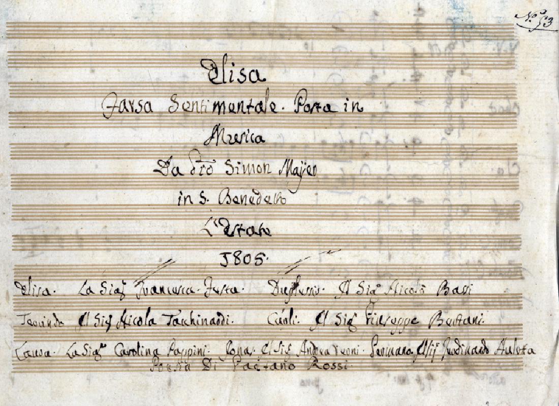 Mayr, Elisa Farsa Sentimentale Posta in Musica: Mayr Johann Simon, Elisa Farsa Sentimentale Posta in Musica Da [...] Simone Mayer [sic!] in S. Benedetto l'estate 1805 [seguono i nomi dei personaggi e degli interpreti]. Primissimi anni del XIX 