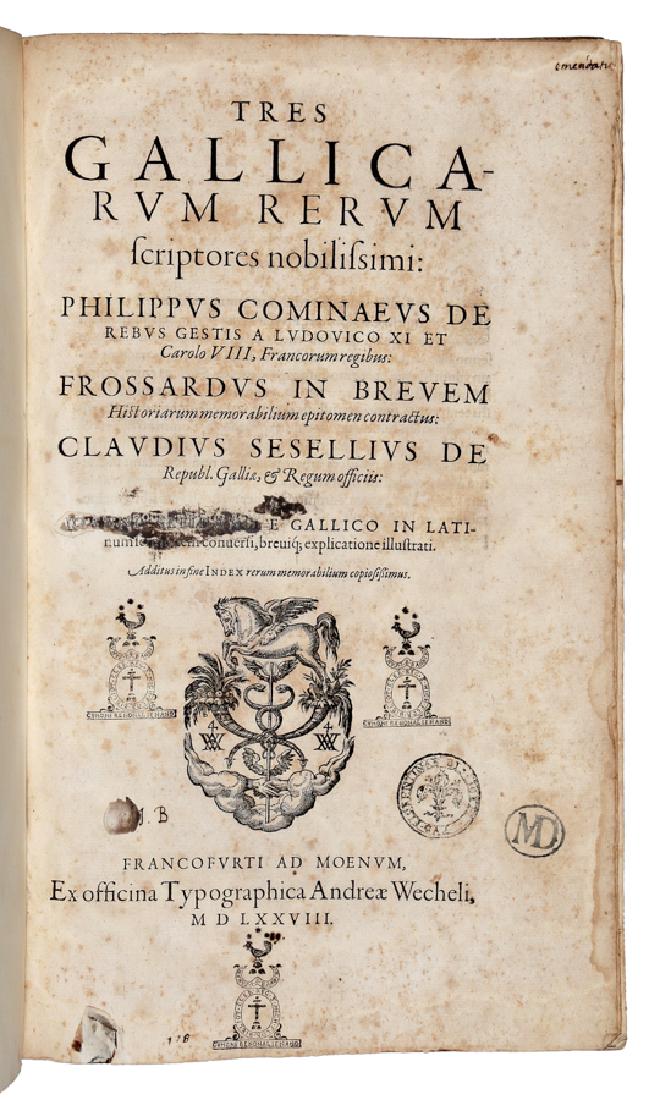 Commines-Froissart, Tres Gallicarum rerum… 1578: Commines Philippe (de), Froissart Jean, Seyssel Claude, Gaguin Robert, Tres Gallicarum rerum scriptores nobilissimi: Philippus Cominaeus De rebus gestis a Ludouico XI et Carolo VIII, Francorum re