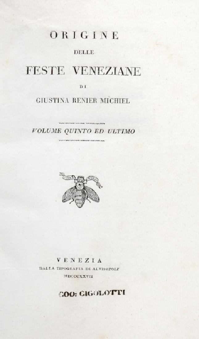 Renier, Origine delle feste veneziane. 1817: Renier Michiel Giustina, Origine delle feste veneziane. Volume primo (-quinto). Venezia: dalla Tipografia di Alvisopoli, 1817. 5 volumi in-8° (mm 230x145). Pagine XXXV, [1], 329, [5] con un r