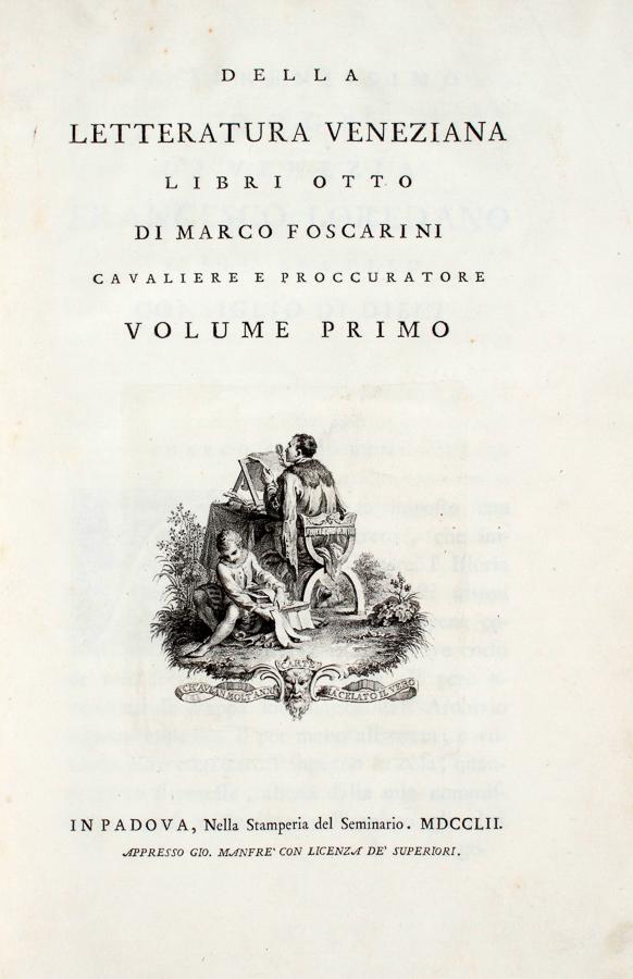 Foscarini, Della letteratura veneziana: Foscarini Marco, Della letteratura veneziana libri otto [...] Volume primo (e unico). In Padova: nella Stamperia del seminario appresso Gio. ManfrÃ¨, 1752. In-folio (mm 370x245). Pagine [8], 49