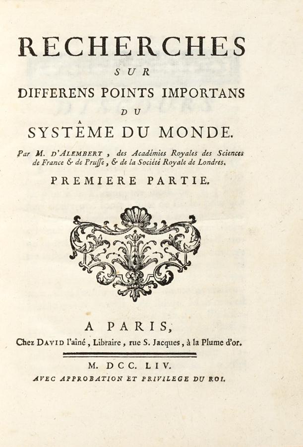 [SCIENZE]Alembert, Recherches sur les differents. 1754: Alembert Jean Le Rond (d') ,'Recherches sur les differents points importans du systeme du monde. Premiere partie (-troisieme). A Paris: Chez David, 1754-56. 3 volumi in-4Â° (mm 213x155). Pagine LXVI