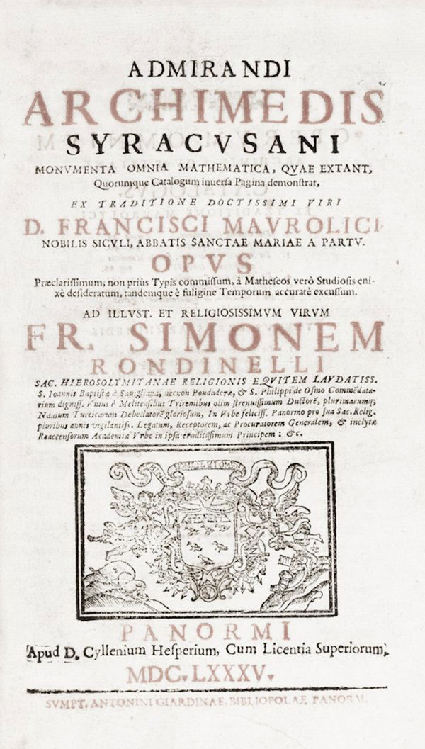 Archimedes: Archimedes, Monumenta omnia mathematica, quae extant... Panormi: apud d. Cyllenium Hesperium: sumptibus Antonini Giardinae... 1685. In-folio (mm 320x210). Pagine [8], 296. Con moltissime xilografie ne