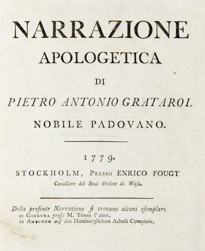 Gratarol Pier Antonio: Gratarol Pier Antonio, Narrazione apologetica. Stockholm: presso Enrico Fougt, 1779. In-4° (mm 208x166). Pagine [4], 148. Minimo foro di tarlo al frontespizio (restaurato). Legatura coeva in mezza pe