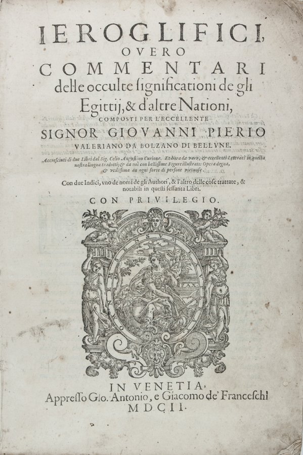 Valeriano Pierio: Valeriano Pierio. Ieroglifici, overo Commentari delle occulte significationi de gli Egittij, & d'altre Nationi [...] Accresciuti di due Libri del Sig. Celio Augustino Curione... In Venetia: Appresso G